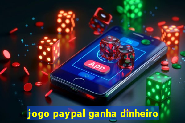 jogo paypal ganha dinheiro